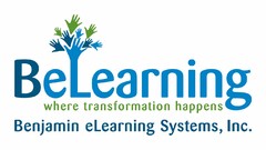 BELEARNING WHERE TRANSFORMATION HAPPENS/BENJAMIN ELEARNING SYSTEMS, INC.