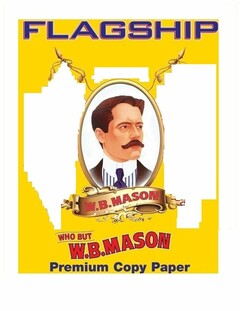 FLAGSHIP PREMIUM COPY PAPER W.B. MASON WHO BUT W.B. MASON SINCE 1898