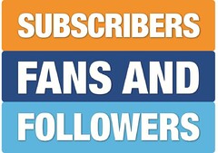 SUBSCRIBERS FANS AND FOLLOWERS