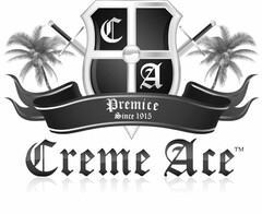 CA PREMICE SINCE 1915 CREME ACE