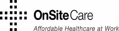 ONSITE CARE AFFORDABLE HEALTHCARE AT WORK