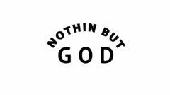 NOTHIN BUT GOD