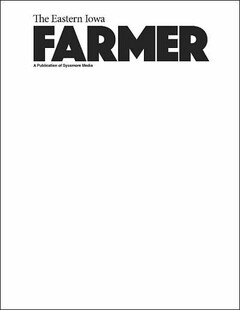 THE EASTERN IOWA FARMER A PUBLICATION OF SYCAMORE MEDIA