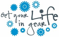 GET YOUR LIFE IN GEAR