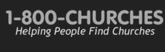 1-800-CHURCHES HELPING PEOPLE FIND CHURCHES