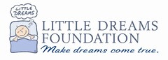 LITTLE DREAMS LITTLE DREAMS FOUNDATION MAKE DREAMS COME TRUE.