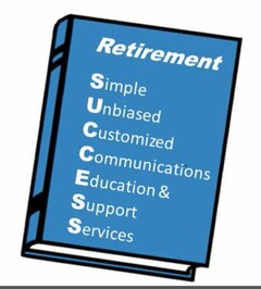RETIREMENT SIMPLE UNBIASED CUSTOMIZED COMMUNICATIONS EDUCATION & SUPPORT SERVICES