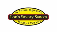 ALL NATURAL INGREDIENTS LOU'S SAVORY SAUCES HEALTHY & DELICIOUS