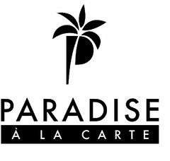 P PARADISE A LA CARTE