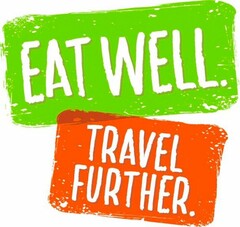 EAT WELL. TRAVEL FURTHER.