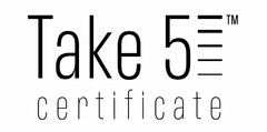 TAKE 5 CERTIFICATE