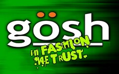 GÖSH IN FASHION WE TRUST