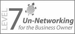 LEVEL 7 UN-NETWORKING FOR THE BUSINESS OWNER
