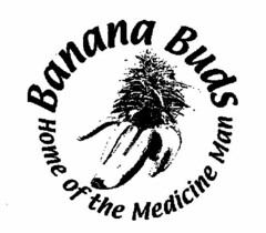 BANANABUDS HOME OF THE MEDICINE MAN