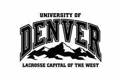 UNIVERSITY OF DENVER LACROSSE CAPITAL OF THE WEST