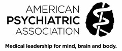 AMERICAN PSYCHIATRIC ASSOCIATION MEDICAL LEADERSHIP FOR MIND, BRAIN AND BODY.