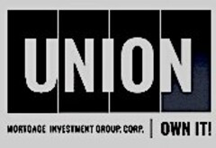 UNION MORTGAGE INVESTMENT GROUP, CORP. OWN IT!