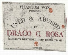 DRACO C. ROSA USED & ABUSED PHANTOM VOX PRESENTS BY GARMENTS WEATHERED THRU WORLD TRAVEL