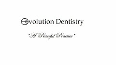 EVOLUTION DENTISTRY "A PEACEFUL PRACTICE"