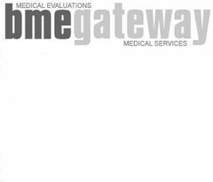 MEDICAL EVALUATIONS BMEGATEWAY MEDICAL SERVICES