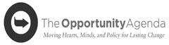 THE OPPORTUNITY AGENDA MOVING HEARTS, MINDS, AND POLICY FOR LASTING CHANGE