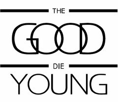 THE GOOD DIE YOUNG