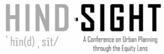 HIND-SIGHT ' HIN(D) , SIT/ A CONFERENCEON URBAN PLANNING THROUGH THE EQUITY LENS