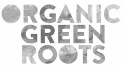 ORGANIC GREEN ROOTS