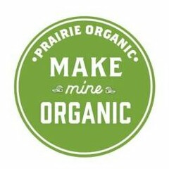 PRAIRIE ORGANIC MAKE MINE ORGANIC