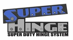 SUPER HINGE SUPER DUTY HINGE SYSTEM