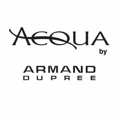 ACQUA BY ARMAND DUPREE
