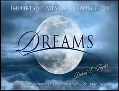 IMPORTANT MESSAGES FROM GOD DREAMS DAVID E. TAYLOR "GOD SPEAKS ONCE, YES TWICE IN A DREAM OF THE NIGHT" - JOB 33:14-15 KJV