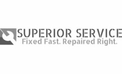 SUPERIOR SERVICE FIXED FAST. REPAIRED RIGHT.