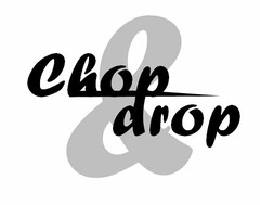 CHOP & DROP