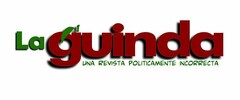 LA GUINDA UNA REVISTA POLITICAMENTE INCORRECTA