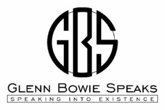 GBS GLENN BOWIE SPEAKS SPEAKING INTO EXISTENCE