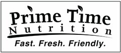 PRIME TIME NUTRITION FAST. FRESH. FRIENDLY.