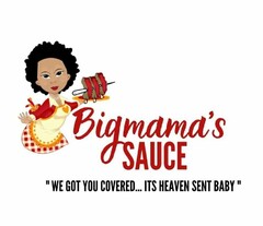 BIGMAMA'S SAUCE "WE GOT YOU COVERED...ITS HEAVEN SENT BABY"