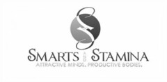 S SMARTS AND STAMINA - ATTRACTIVE MINDS. PRODUCTIVE BODIES.