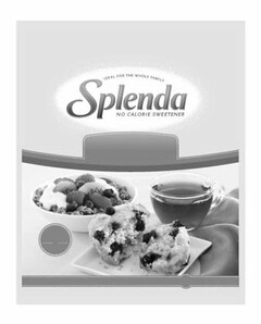 IDEAL FOR THE WHOLE FAMILY SPLENDA NO CALORIE SWEETENER