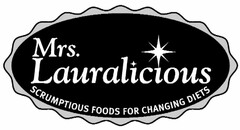 MRS. LAURALICIOUS SCRUMPTIOUS FOODS FOR CHANGING DIETS