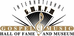 INTERNATIONAL G.M.H.F.M. GOSPEL MUSIC HALL OF FAME AND MUSEUM