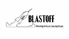 BLASTOFF WELCOMING THE FUTURE, TREASURING THE PAST.