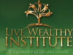 LIVE WEALTHY INSTITUTE "IT'S A MATTER OF LIFE AND WEALTH"