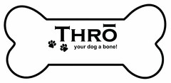 THRO YOUR DOG A BONE