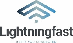 LIGHTNINGFAST KEEPS YOU CONNECTED