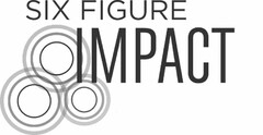 SIX FIGURE IMPACT