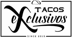 TACOS EXCLUSIVOS SINCE 2015