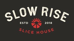 SLOW RISE SLICE HOUSE ESTD 2018