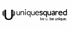 U2 UNIQUESQUARED BE U. BE UNIQUE.